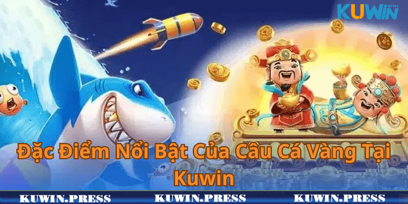 Đặc Điểm Nổi Bật Của Câu Cá Vàng Tại Kuwin