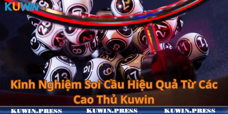 Kinh Nghiệm Soi Cầu Hiệu Quả Từ Các Cao Thủ Kuwin